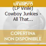 (LP Vinile) Cowboy Junkies - All That Reckoning lp vinile di Cowboy Junkies