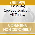 (LP Vinile) Cowboy Junkies - All That Reckoning vinile