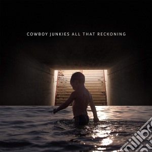 Cowboy Junkies - All That Reckoning cd musicale di Cowboy Junkies