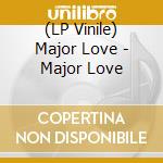 (LP Vinile) Major Love - Major Love