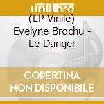 (LP Vinile) Evelyne Brochu - Le Danger vinile