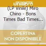 (LP Vinile) Miro Chino - Bons Times Bad Times (Blue) vinile