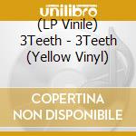 (LP Vinile) 3Teeth - 3Teeth (Yellow Vinyl) vinile
