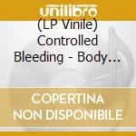 (LP Vinile) Controlled Bleeding - Body Samples lp vinile di Controlled Bleeding