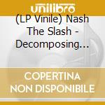 (LP Vinile) Nash The Slash - Decomposing (Yellow Vinyl) lp vinile di Nash The Slash