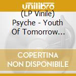 (LP Vinile) Psyche - Youth Of Tomorrow (Grey Vinyl) lp vinile di Psyche