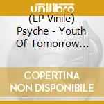 (LP Vinile) Psyche - Youth Of Tomorrow (Grey Vinyl) vinile