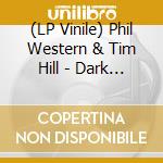 (LP Vinile) Phil Western & Tim Hill - Dark Features vinile