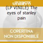 (LP VINILE) The eyes of stanley pain lp vinile di Download