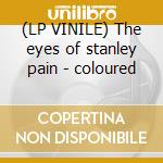 (LP VINILE) The eyes of stanley pain - coloured lp vinile di Download