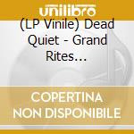 (LP Vinile) Dead Quiet - Grand Rites (Transparent Blue Vinyl) lp vinile di Dead Quiet