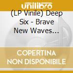 (LP Vinile) Deep Six - Brave New Waves Session lp vinile di Deep Six