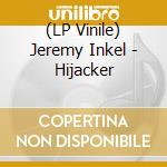 (LP Vinile) Jeremy Inkel - Hijacker vinile
