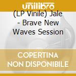 (LP Vinile) Jale - Brave New Waves Session vinile