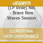 (LP Vinile) Nils - Brave New Waves Session vinile
