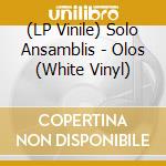 (LP Vinile) Solo Ansamblis - Olos (White Vinyl) lp vinile