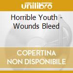 Horrible Youth - Wounds Bleed cd musicale