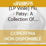 (LP Vinile) Flu - Patsy: A Collection Of Absolute Insanity (2 Lp) lp vinile di Flu