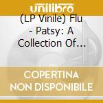 (LP Vinile) Flu - Patsy: A Collection Of Absolute Insanity (2 Lp) vinile