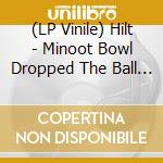 (LP Vinile) Hilt - Minoot Bowl Dropped The Ball (2 Lp) vinile