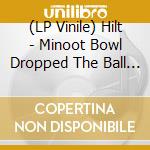(LP Vinile) Hilt - Minoot Bowl Dropped The Ball (2 Lp Brown Vinyl) lp vinile di Hilt
