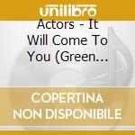 Actors - It Will Come To You (Green Vinyl) cd