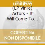 (LP Vinile) Actors - It Will Come To You (Clear Vinyl) lp vinile