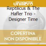 Reptilicus & The Hafler Trio - Designer Time cd musicale