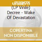 (LP Vinile) Decree - Wake Of Devastation lp vinile di Decree