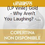 (LP Vinile) Gold - Why Aren't You Laughing? - Green Edition vinile