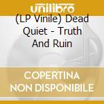 (LP Vinile) Dead Quiet - Truth And Ruin lp vinile