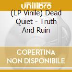(LP Vinile) Dead Quiet - Truth And Ruin vinile