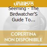 Seeming - The Birdwatcher'S Guide To Atrocity (2Cd) cd musicale