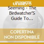 Seeming - The Birdwatcher'S Guide To Atrocity (2Cd) cd