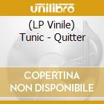 (LP Vinile) Tunic - Quitter lp vinile