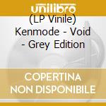 (LP Vinile) Kenmode - Void - Grey Edition lp vinile