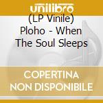(LP Vinile) Ploho - When The Soul Sleeps vinile
