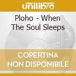 Ploho - When The Soul Sleeps cd