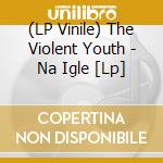 (LP Vinile) The Violent Youth - Na Igle [Lp] lp vinile