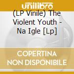 (LP Vinile) The Violent Youth - Na Igle [Lp] vinile