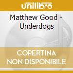 Matthew Good - Underdogs cd