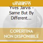 Yves Jarvis - Same But By Different Means cd
