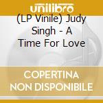 (LP Vinile) Judy Singh - A Time For Love lp vinile di Judy Singh