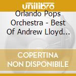 Orlando Pops Orchestra - Best Of Andrew Lloyd Webber cd musicale di Orlando Pops Orchestra