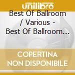 Best Of Ballroom / Various - Best Of Ballroom / Various cd musicale di Best Of Ballroom / Various