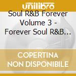 Soul R&B Forever Volume 3 - Forever Soul R&B Volume 3 cd