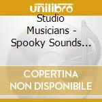 Studio Musicians - Spooky Sounds (Dig) cd