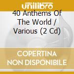 40 Anthems Of The World / Various (2 Cd) cd