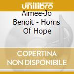 Aimee-Jo Benoit - Horns Of Hope cd