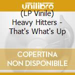 (LP Vinile) Heavy Hitters - That's What's Up vinile